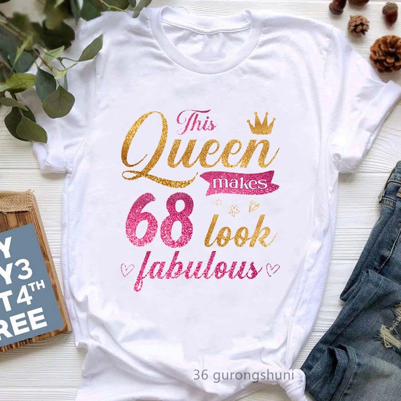 Golden This Queen Make 40-70 Look Fabulous Graphic Print T-Shirt Women'S Clothing Funny Tshirt Femme Birthday Gift T Shirt Tops