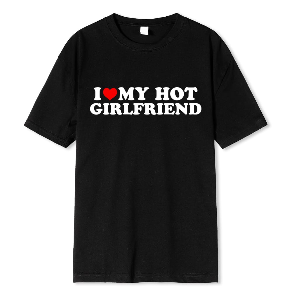 2024 Fashion New Summer I Love My Hot Girlfriend Women's T-Shirt Casual Cotton Pure Clothing New Hot Selling Printed 01336