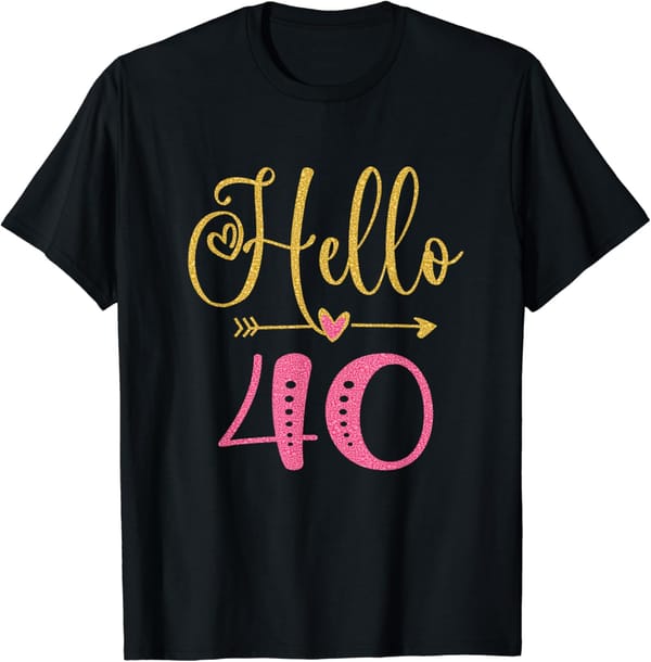 Hello 40 Years Old Women's 40th Birthday T-Shirt