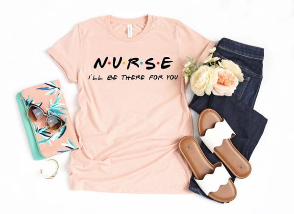 2022 Nurse I'Ll Be There For You Letter Print Tshirt Women'S Clothing Funny Pink T Shirt Female Nursing School Tee Shirt Femme